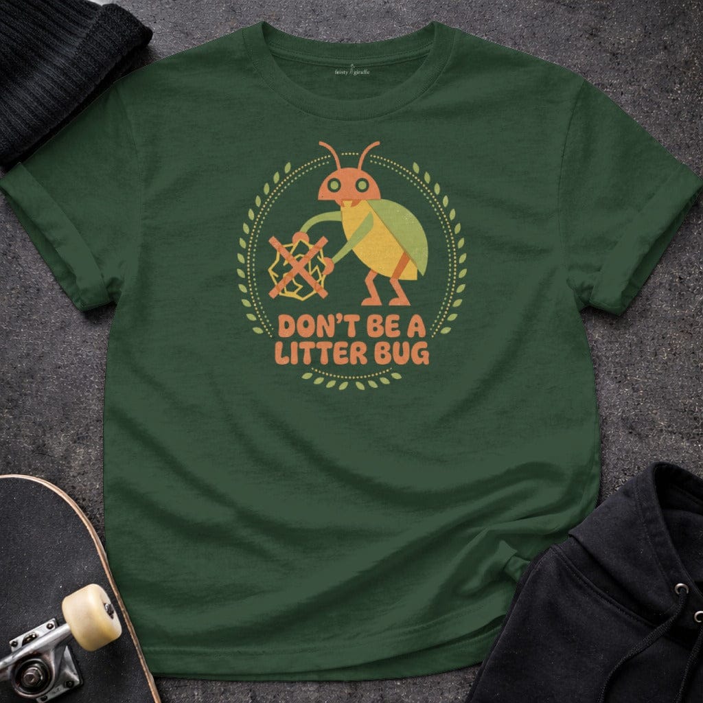 MyDesigns T-Shirt S / Forest Green Don't Be a Litter Bug T-Shirt