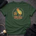 MyDesigns T-Shirt S / Forest Green Don't Be a Litter Bug T-Shirt