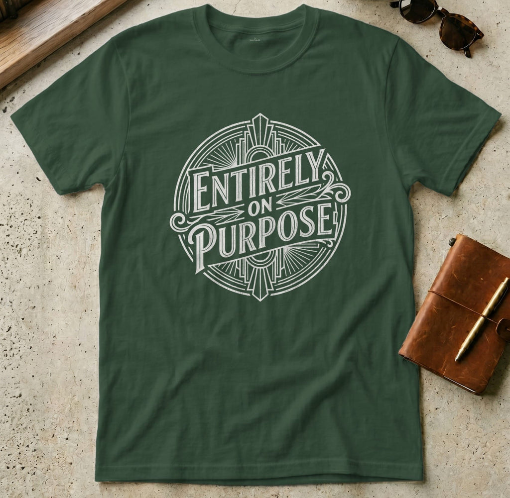 MyDesigns t-shirt S / Forest Green Entirely On Purpose Tee