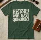 MyDesigns t-shirt S / Forest Green History Will Have Questions Tee
