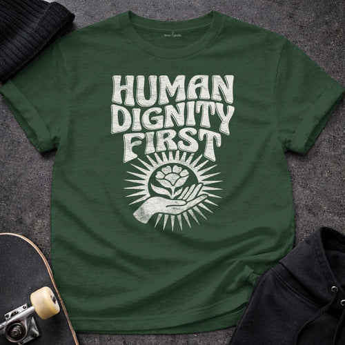 MyDesigns T-Shirt S / Forest Green Human Dignity First T-Shirt