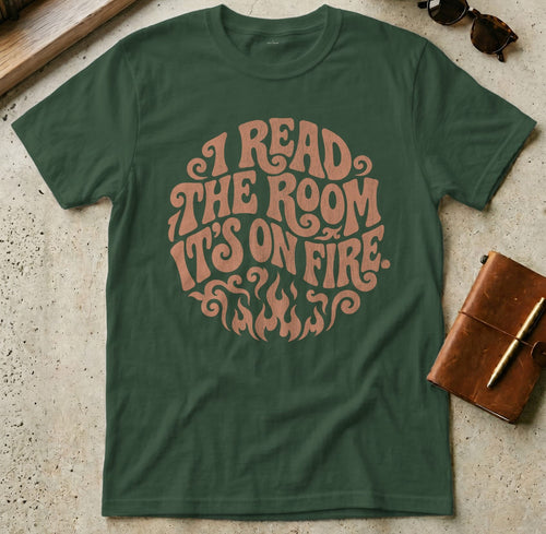 MyDesigns t-shirt S / Forest Green I Read the Room It's On Fire Tee