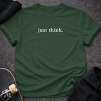 MyDesigns t-shirt S / Forest Green Just Think Tee