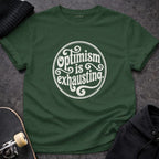 MyDesigns t-shirt S / Forest Green Optimism is Exhausting Tee