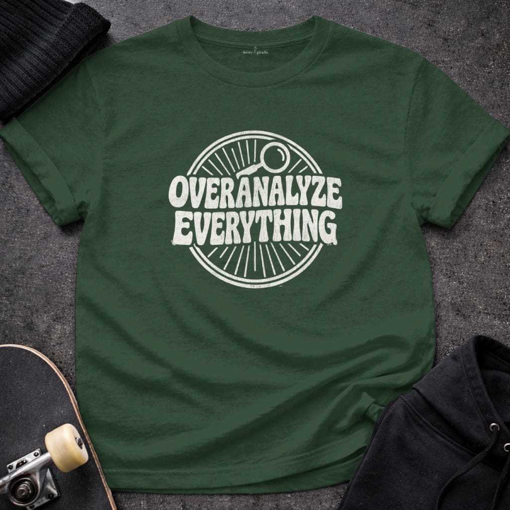 MyDesigns t-shirt S / Forest Green Overanalyze Everything Tee