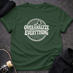 MyDesigns t-shirt S / Forest Green Overanalyze Everything Tee