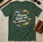 MyDesigns t-shirt S / Forest Green Please Leave Me Alone Tee