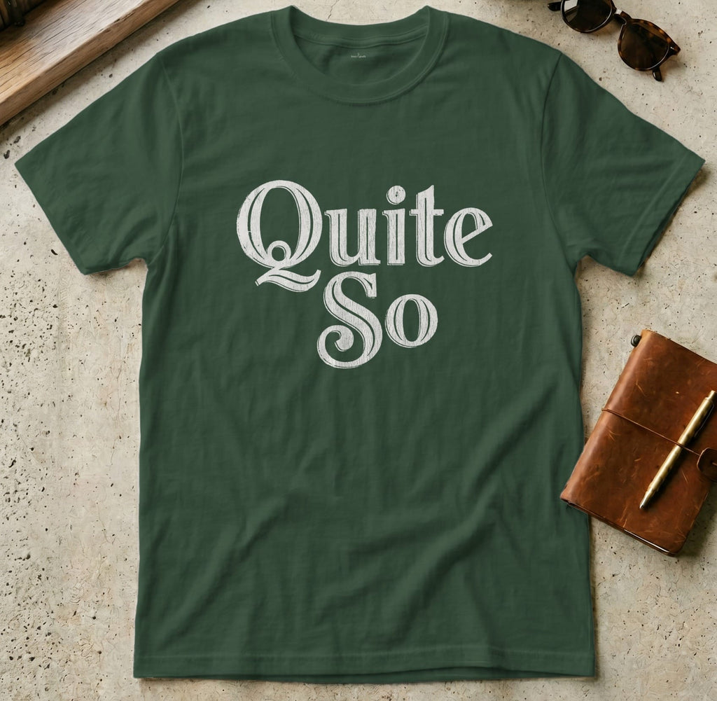 MyDesigns t-shirt S / Forest Green Quite So Tee