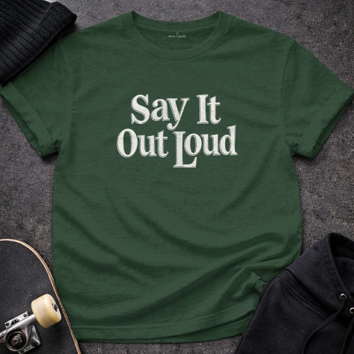 MyDesigns t-shirt S / Forest Green Say It Out Loud Tee