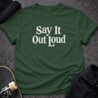 MyDesigns t-shirt S / Forest Green Say It Out Loud Tee