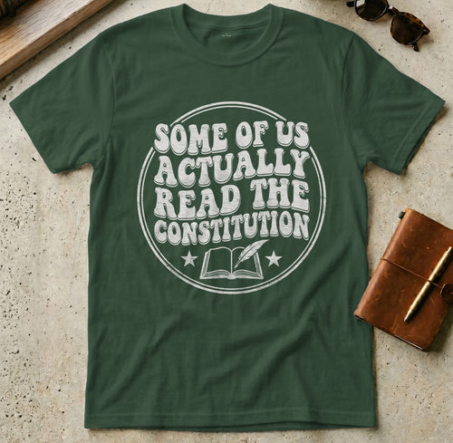 MyDesigns t-shirt S / Forest Green Some of Us Actually Read the Constitution Tee