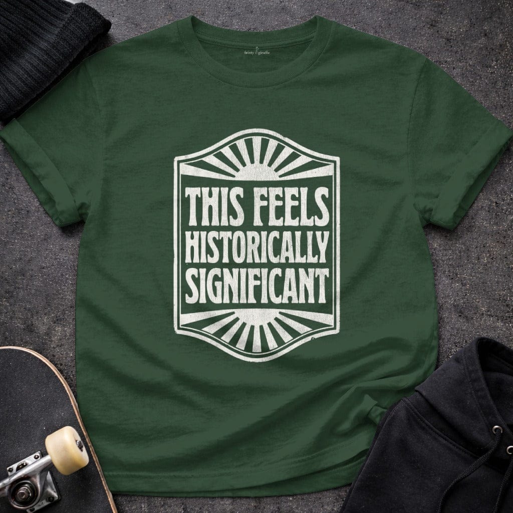 MyDesigns t-shirt S / Forest Green This Seems Historically Significant Tee