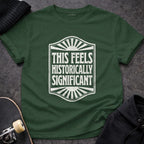 MyDesigns t-shirt S / Forest Green This Seems Historically Significant Tee