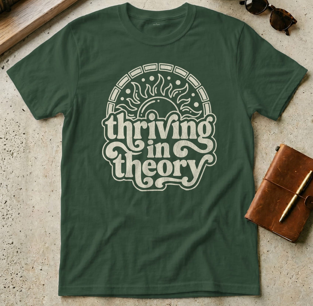 MyDesigns t-shirt S / Forest Green Thriving in Theory Tee