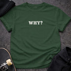 MyDesigns T-shirt S / Forest Green WHY T-Shirt