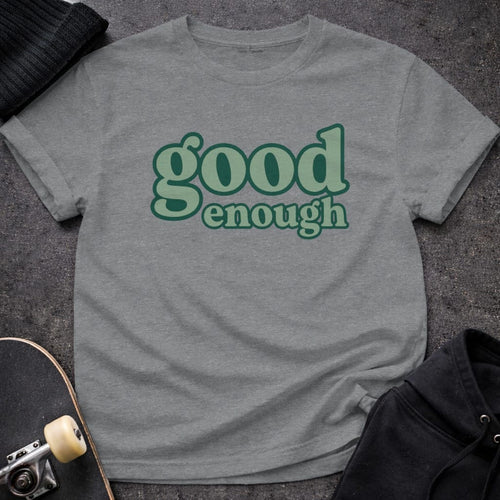 MyDesigns t-shirt S / Graphite Heather Good Enough Tee