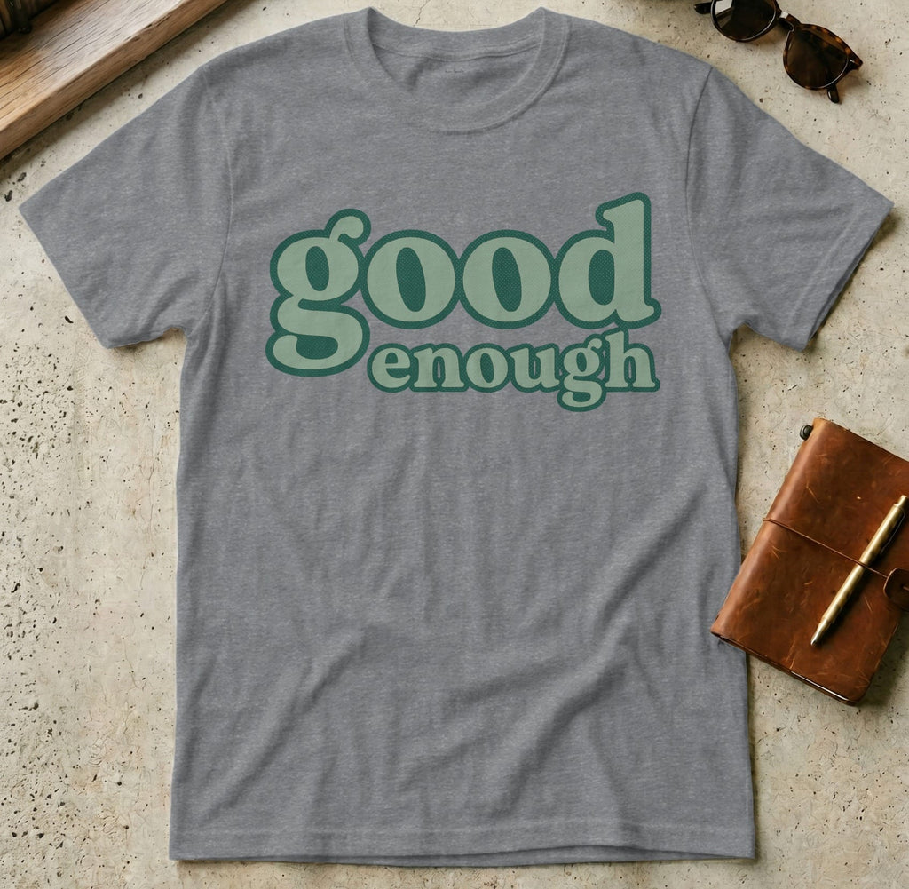 MyDesigns t-shirt S / Graphite Heather Good Enough Tee
