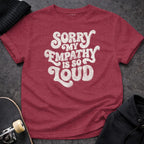 MyDesigns T-Shirt S / Heather Cardinal Sorry My Empathy Is So Loud T-Shirt