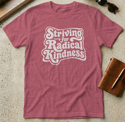 MyDesigns t-shirt S / Heather Cardinal Striving for Radical Kindness T-Shirt