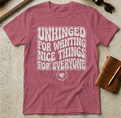 MyDesigns t-shirt S / Heather Cardinal Unhinged for Wanting Nice Things for Everyone T-Shirt