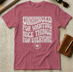 MyDesigns t-shirt S / Heather Cardinal Unhinged for Wanting Nice Things for Everyone T-Shirt