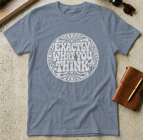 MyDesigns t-shirt S / Heather Indigo Exactly What You Think Tee