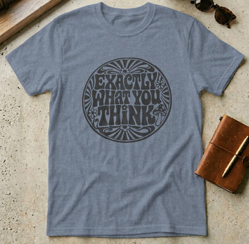 MyDesigns t-shirt S / Heather Indigo Exactly What You Think Tee