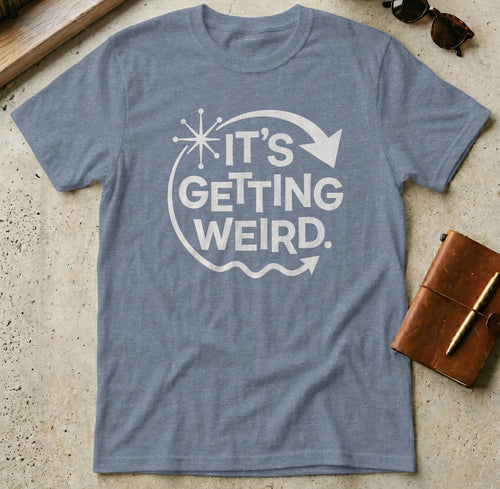 MyDesigns t-shirt S / Heather Indigo It's Getting Weird Tee
