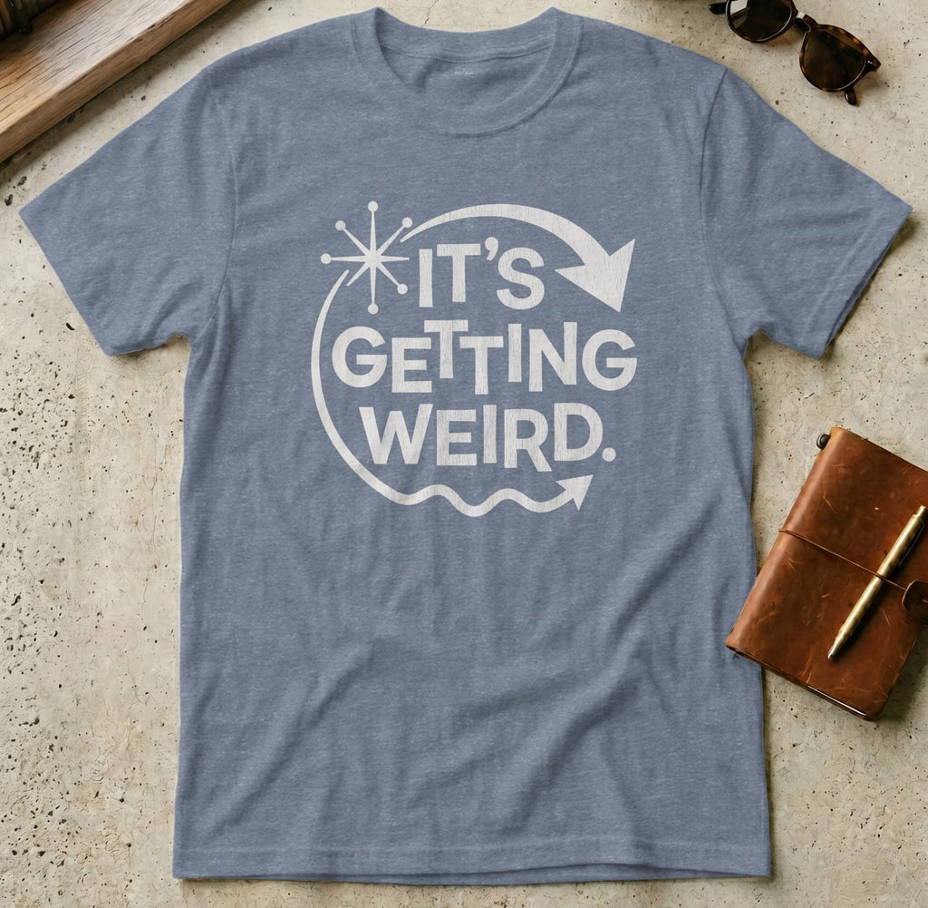 MyDesigns t-shirt S / Heather Indigo It's Getting Weird Tee