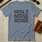 MyDesigns t-shirt S / Heather Indigo Make it Make Sense Tee