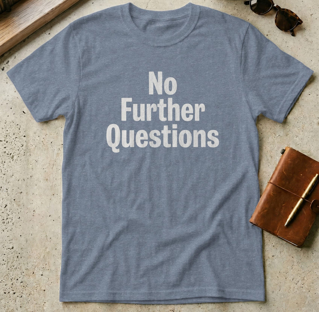 MyDesigns t-shirt S / Heather Indigo No Further Questions Tee