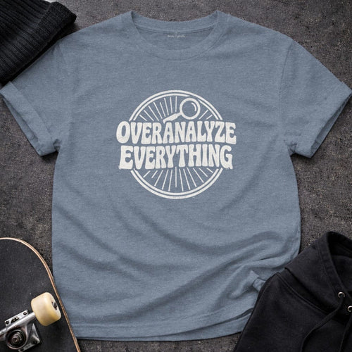 MyDesigns t-shirt S / Heather Indigo Overanalyze Everything Tee