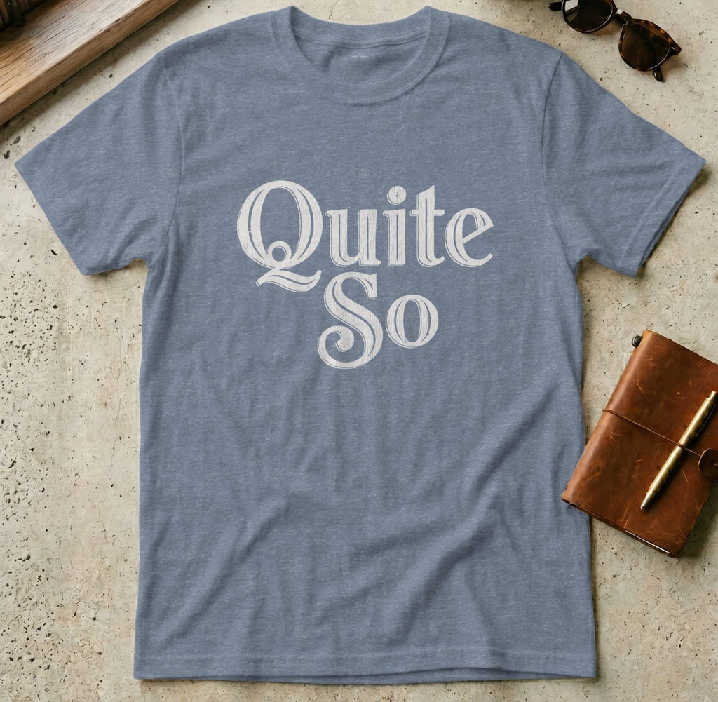 MyDesigns t-shirt S / Heather Indigo Quite So Tee