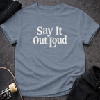 MyDesigns t-shirt S / Heather Indigo Say It Out Loud Tee
