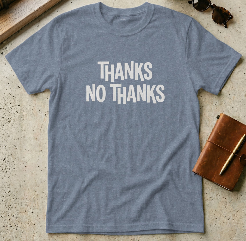 MyDesigns t-shirt S / Heather Indigo Thanks, No Thanks Tee