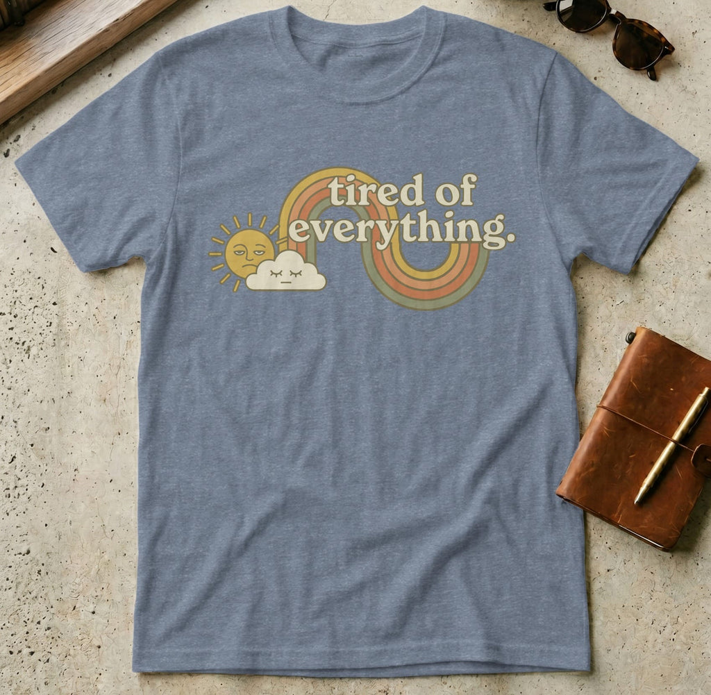 MyDesigns t-shirt S / Heather Indigo Tired of Everything Tee