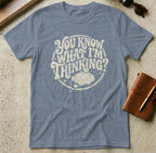 MyDesigns t-shirt S / Heather Indigo You Know What I'm Thinking? Tee