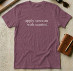 MyDesigns t-shirt S / Heather Maroon Apply Sarcasm With Caution Tee