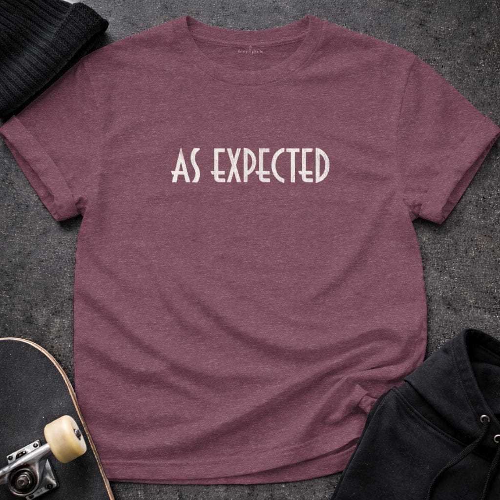 MyDesigns t-shirt S / Heather Maroon As Expected Tee