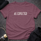 MyDesigns t-shirt S / Heather Maroon As Expected Tee