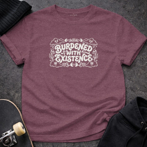 MyDesigns T-shirt S / Heather Maroon Burdened with Existence T-Shirt