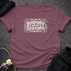 MyDesigns T-shirt S / Heather Maroon Burdened with Existence T-Shirt
