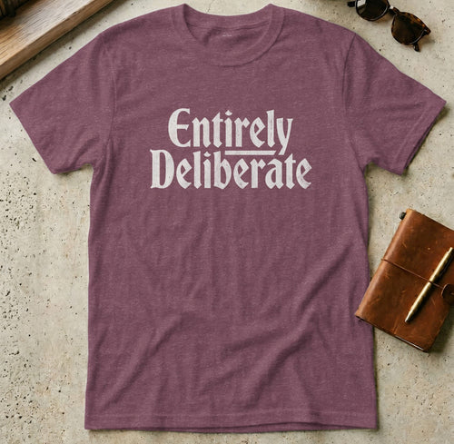 MyDesigns t-shirt S / Heather Maroon Entirely Deliberate Tee