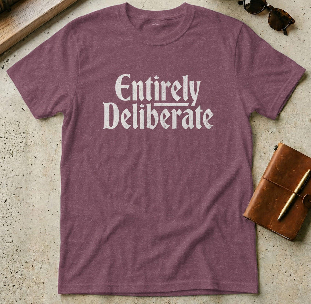 MyDesigns t-shirt S / Heather Maroon Entirely Deliberate Tee