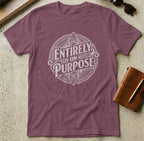 MyDesigns t-shirt S / Heather Maroon Entirely On Purpose Tee
