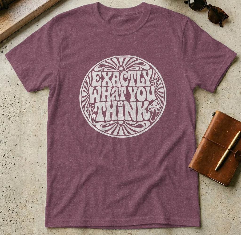 MyDesigns t-shirt S / Heather Maroon Exactly What You Think Tee
