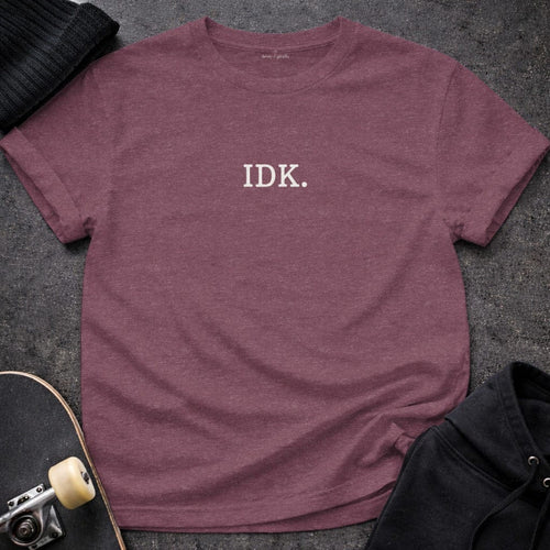 MyDesigns T-shirt S / Heather Maroon IDK T-Shirt