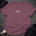 MyDesigns T-shirt S / Heather Maroon IDK T-Shirt