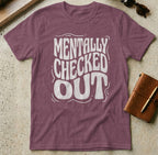 MyDesigns t-shirt S / Heather Maroon Mentally Checked Out Tee