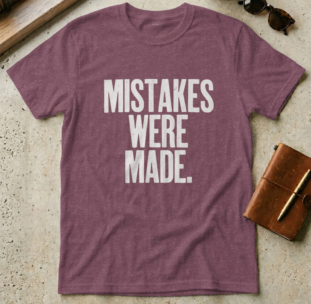 MyDesigns t-shirt S / Heather Maroon Mistakes Were Made Tee